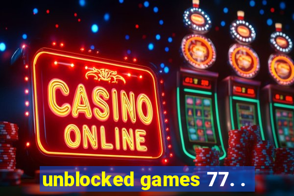 unblocked games 77. .